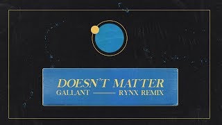 Gallant - Doesn&#39;t Matter (Rynx Remix)