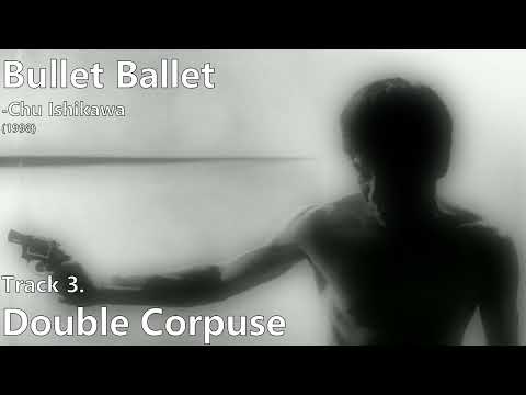 Double Corpuse [Bullet Ballet Original Soundtrack] -Chu Ishikawa (1998)