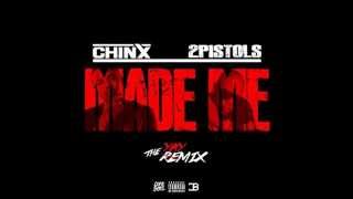 Chinx Drugz - Made Me (Remix) [Ft. 2 Pistols]