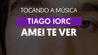 Amei Te Ver - Tiago Iorc (tocando a música)