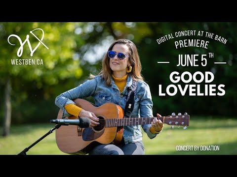 GOOD LOVELIES / Westben Digital Concert at The Barn