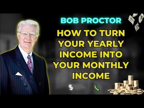 How To Turn Your Yearly Income Into Your Monthly Income - Bob Proctor 2024