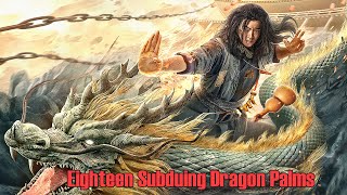Eighteen Subduing Dragon Palms  Wuxia Martial Arts