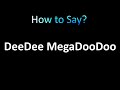 How To Pronounce DeeDee MegaDooDoo