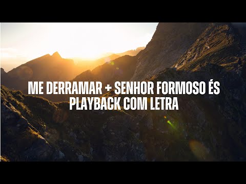 Me Derramar + Senhor Formoso És | Playback Com Letra
