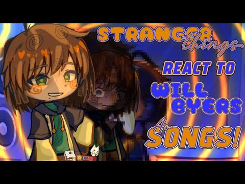 Stranger things react to Will Byers as Songs! //Wip 2 given it won yep