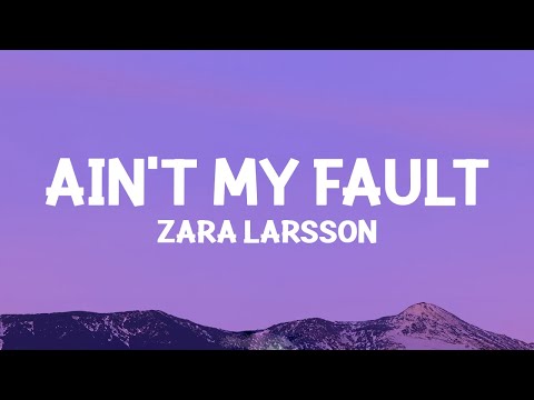 Zara Larsson - Ain't My Fault (Lyrics)