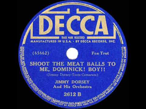1939 Jimmy Dorsey - Shoot The Meat Balls To Me, Dominick! Boy!!