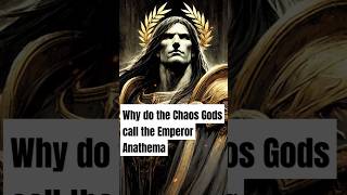 Why do the Chaos Gods call the Emperor Anathema #warhammer40k #emperorofmankind