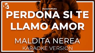 Perdona Si Te Llamo Amor - Maldita Nerea -  (Karaoke)