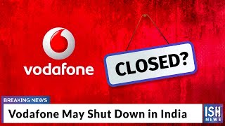 Vodafone May Shut Down in India