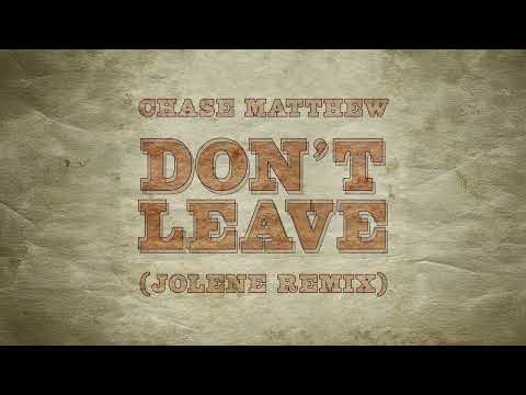 Chase Matthew - Don't Leave (Jolene Remix) [Audio]