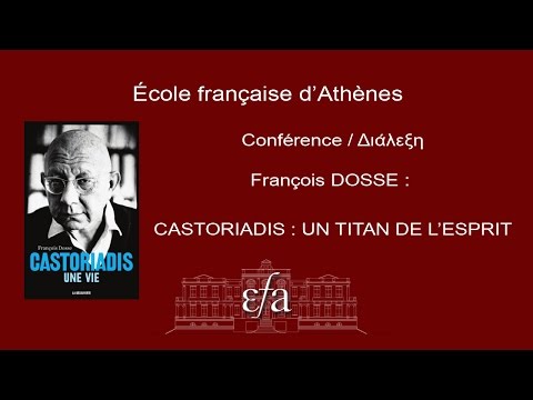 11/12/2014- Conférence de l'EFA- F. DOSSE : CASTORIADIS. UN TITAN DE L'ESPRIT