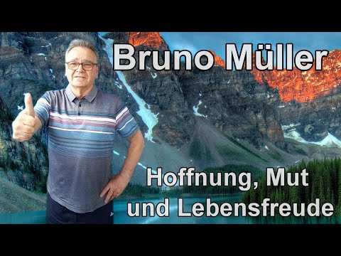 Hoffnung, Mut und Lebensfreude ➤ Willkommen auf meinem Kanal | Bruno Müller