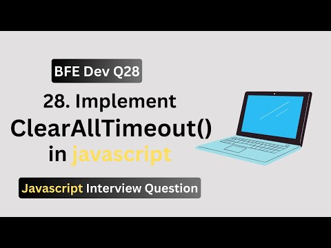 Bfe Dev Q28 How To Implement Clearalltimeout In Javascript Interview Ready Code