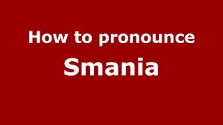 How to pronounce Smania