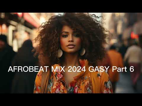 AFROBEAT MIX 2024 GASY | THE BEST MIXED BY SD Part 6 #afrobeat​ #afrolove​