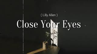 Close Your Eyes - Lily Allen (Lyrics)
