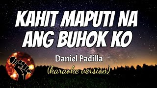 KAHIT MAPUTI NA ANG BUHOK KO - DANIEL PADILLA (karaoke version)