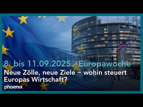 phoenix Europawoche vom 8. - 11.09.2025: „Neue Zölle, neue Ziele – wohin steuert Europas Wirtschaft?