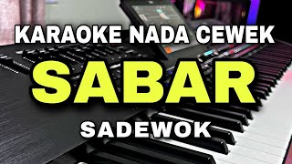 Download lagu SABAR - SADEWOK || KARAOKE NADA CEWEK || DANGDUT KOPLO VERSION mp3