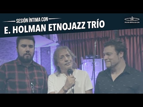 Sesiones Íntimas | Ernesto Holman Etnojazz Trío