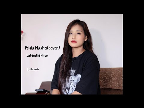 Pehla Nasha(cover)||Lalrindiki Hmar