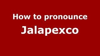 How to pronounce Jalapexco