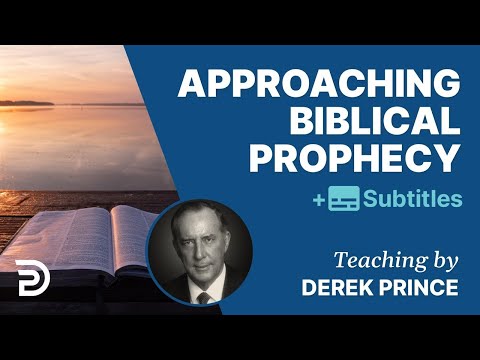 Approaching Biblical Prophecy | Prophetic Guide to the End Times 1 | Derek Prince