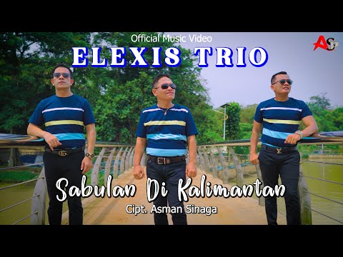 ELEXIS TRIO || SABULAN DI KALIMANTAN || CIPT. ASMAN SINAGA || OFFICIAL MUSIC VIDEO