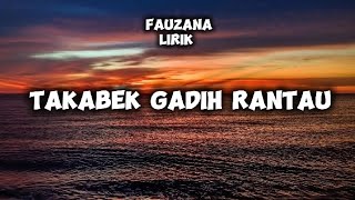 Download lagu TAKABEK GADIH RANTAU - lirik lagu [Fauzana]  mp3