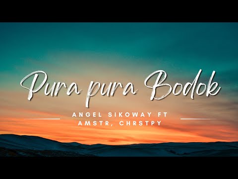 Pura Pura Bodok - Angel Sikoway ft AMSTR & CHRSTPY (lyrics/Lirik Lagu)