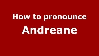 How to pronounce Andreane