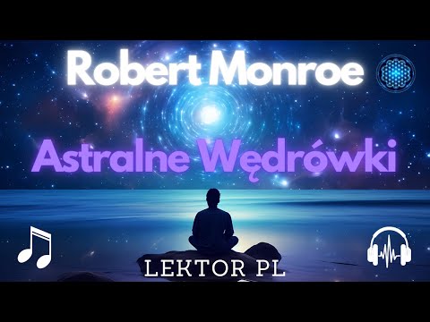 Astralne Wędrówki - Tajemnice i Doświadczenia Roberta Monroe