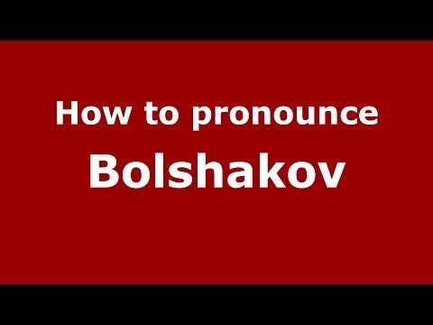 How to pronounce Bolshakov (Russian/Russia) - PronounceNames.com