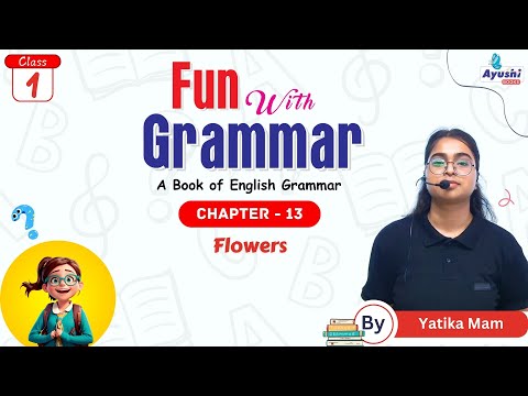 Flowers | Grammar | Chapter - 13 | Class - 1 | By Yatika Mam | Ayushi Books |