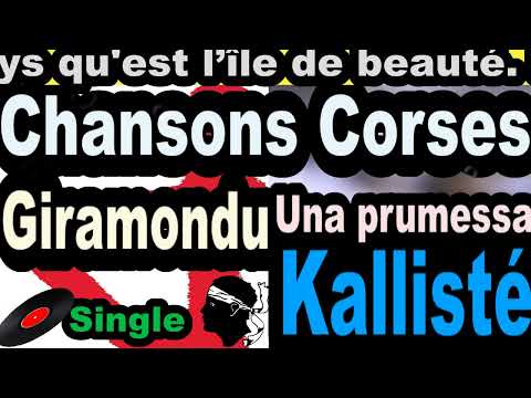 LES PLUS BELLES CHANSONS CORSES  GIRAMONDU - SINGLE UNA PRUMESSA - CORSICA KALLISTÉ OLIVI