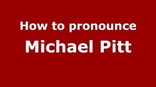 How to pronounce Michael Pitt