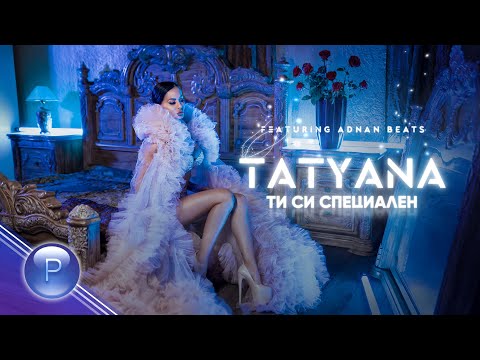 TATYANA ft. ADNAN BEATS - TI SI SPETSIALEN / Татяна ft. Adnan Beats - Ти си специален, 2021
