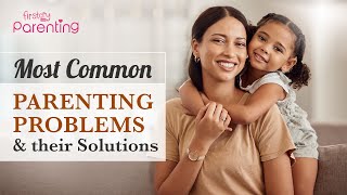 10 Common Parenting Problems and their Solutions