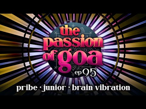 The Passion Of Goa #95 w/ Pribe, Junior, Brain Vibration  | Psy- & Progressive Trance