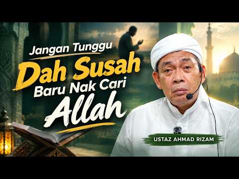 USTAZ AHMAD RIZAM - JANGAN HANYA SUSAH BARU MAHU KEMBALI KEPADA ALLAH