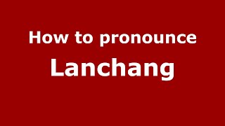 How to pronounce Lanchang