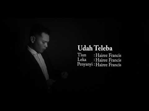 Hairee Francis - Udah Teleba (Official Lyric Video) (Original)