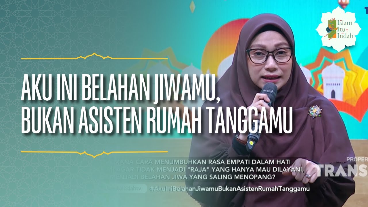 Aku Ini Belahan Jiwamu, Bukan Asisten Rumah Tanggamu - ISLAM ITU INDAH (12/05/26) P1
