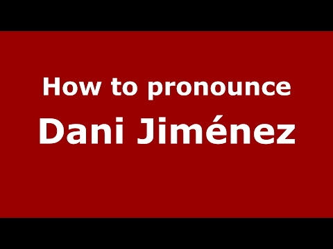 How to pronounce Dani Jiménez (Spain/Spanish) - PronounceNames.com