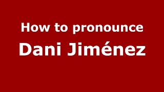 How to pronounce Dani Jiménez