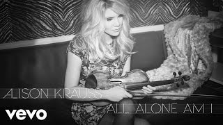 Alison Krauss - All Alone Am I (Audio)