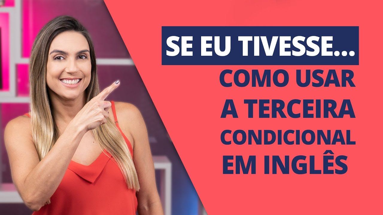 Terceira Condicional em inglês: Aula Definitiva