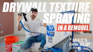 How to Spray Drywall Texture in a Renovation / Remodel | Mikes First Flip Ep. 6